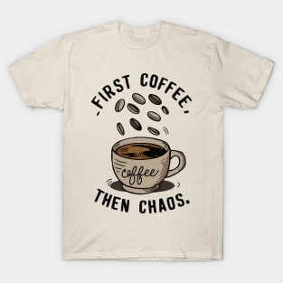 First coffee then chaos T-Shirt